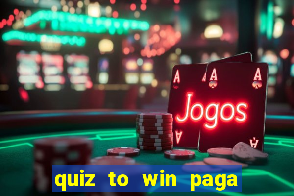 quiz to win paga mesmo quiz money paga mesmo